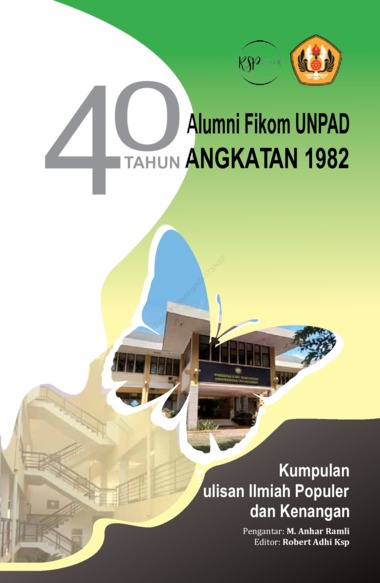 Gambar - 40 TAHUN ALUMNI FIKOM UNPAD ANGKATAN 1982 - KUMPULAN TULISAN ILMIAH POPULER DAN KENANGAN